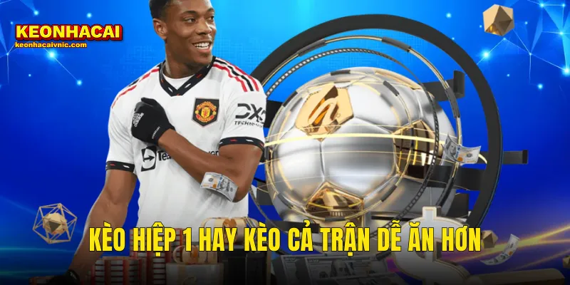 Kèo Hiệp 1 Hay Kèo Cả Trận Dễ Ăn Hơn – Bật Mí Sự Thật Tại Kèo Nhà Cái 2 kèo hiệp 1 hay kèo cả trận dễ ăn hơn