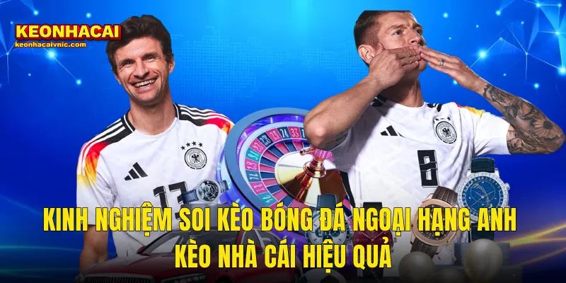 Kinh Nghiệm Soi Kèo Bóng Đá Ngoại Hạng Anh Chuẩn Xác Tại Kèo Nhà Cái 3 Kinh Nghiệm Soi Kèo Bóng Đá Ngoại Hạng Anh Kèo Nhà Cái Hiệu Quả