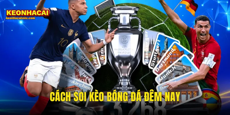 Bật Mí Cách Soi Kèo Bóng Đá Đêm Nay Thắng Lớn Cùng Kèo Nhà Cái 2 cách soi kèo bóng đá đêm nay