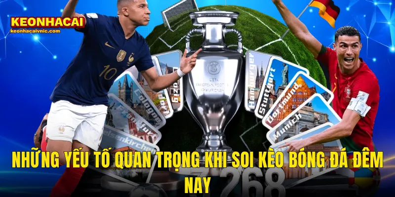 Bật Mí Cách Soi Kèo Bóng Đá Đêm Nay Thắng Lớn Cùng Kèo Nhà Cái 2 Những Yếu Tố Quan Trọng Khi Soi Kèo Bóng Đá Đêm Nay