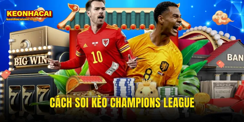 Cách Soi Kèo Champions League Đỉnh Cao Cho Bet Thủ Tại Kèo Nhà Cái 3 Cách soi Kèo Champions League
