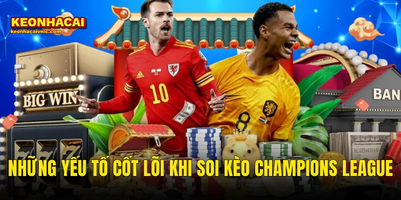 Cách Soi Kèo Champions League Đỉnh Cao Cho Bet Thủ Tại Kèo Nhà Cái 2 Những Yếu Tố Cốt Lõi Khi Soi Kèo Champions League