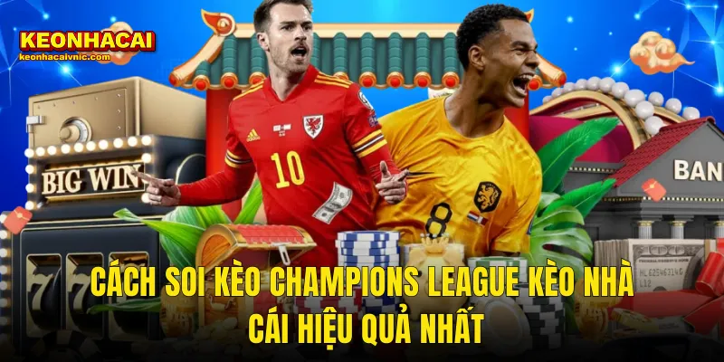 Cách Soi Kèo Champions League Đỉnh Cao Cho Bet Thủ Tại Kèo Nhà Cái 3 Cách Soi Kèo Champions League Kèo Nhà Cái Hiệu Quả Nhất