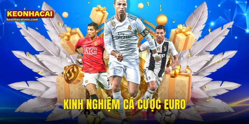 Kinh Nghiệm Cá Cược Euro Thực Chiến Giúp Thắng Đậm Tại Kèo Nhà Cái 3 kinh nghiệm cá cược Euro